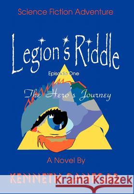 Legion's Riddle: The Hero's Journey Sanford, Kenneth 9780595748983 iUniverse