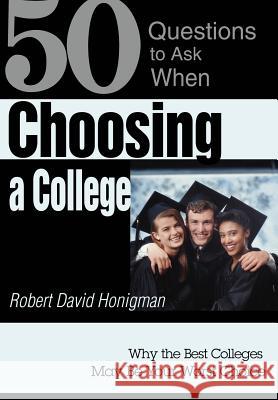 Choosing a College: Why the Best Colleges May Be Your Worst Choice Honigman, Robert David 9780595749157