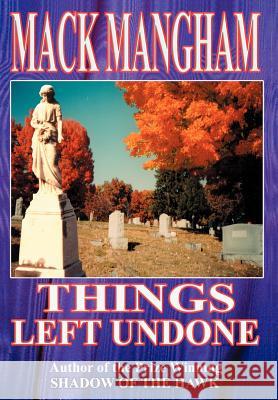 Things Left Undone Mack Mangham 9780595749348