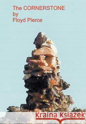 The Cornerstone Floyd Pierce 9780595749393 iUniverse