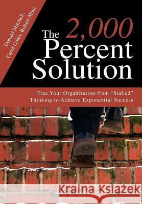 The 2,000 Percent Solution: Free Your Organization from Stalled Thinking to Achieve Exponential Success Mitchell, Donald 9780595749874 Authors Choice Press