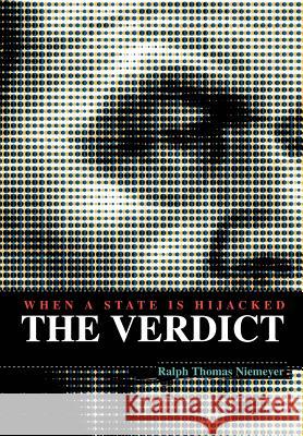 The Verdict: When A State Is Hijacked Niemeyer, Ralph Thomas 9780595750153 iUniverse