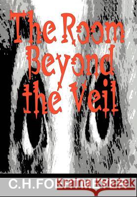 The Room Beyond the Veil C. H. Foertmeyer 9780595750412 iUniverse