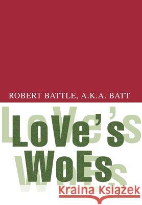 Love's Woes Robert Battle 9780595751440 iUniverse