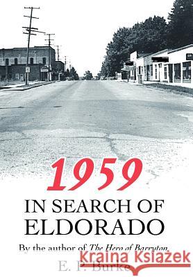 1959: In Search of Eldorado Burke, E. P. 9780595751556 iUniverse