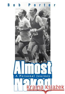 Almost Naked: A Personal Journey Porter, Bob 9780595751990 iUniverse