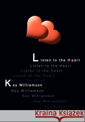 Listen to the Heart Kay Williamson 9780595752058 iUniverse