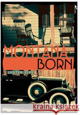 Montana Born Lester Sipe 9780595752188 iUniverse