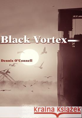 Black Vortex Dennis O'Connell 9780595752645 Writer's Showcase Press