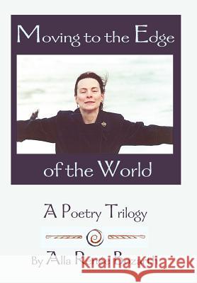 Moving to the Edge of the World: A Poetry Trilogy Bozarth, Alla Renee 9780595753772 Writers Club Press
