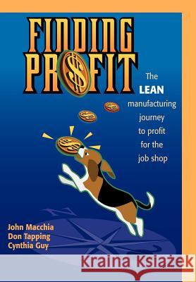 Finding Profit: The Lean Manufacturing Journey to Profit for the Job Shop Cynthia Guy 9780595754816 iUniverse