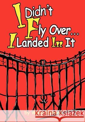 I Didn't Fly Over... I Landed in It Edmond, Wally 9780595762446 Writers Club Press