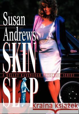 Skin Slip: A Kelley Kavenaugh Detective Series Andrews, Susan 9780595763337 Mystery and Suspense Press