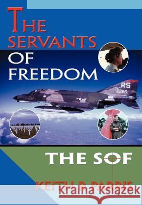 The Servants of Freedom: The SOF Parris, Keith R. 9780595765898 iUniverse