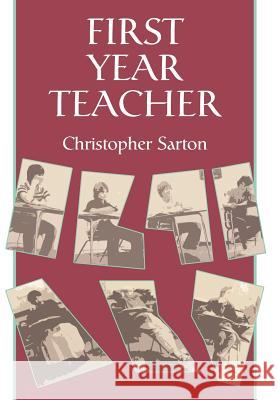 First Year Teacher Christopher Sarton 9780595767045 iUniverse