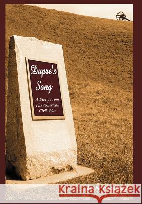 Dupre's Song: A Story From The American Civil War Blanchard, Eddie 9780595771226 iUniverse