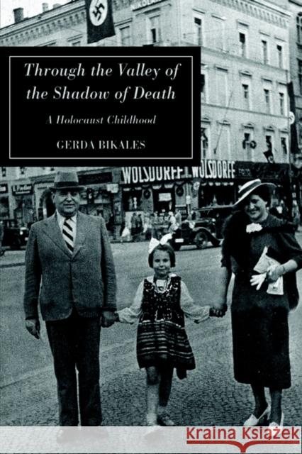 Through the Valley of the Shadow of Death: A Holocaust Childhood Bikales, Gerda 9780595773558