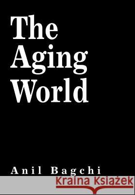 The Aging World Anil Bagchi 9780595781232