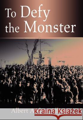 To Defy the Monster Albert Arthur Allison 9780595781928