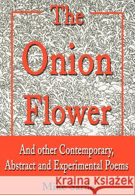 The Onion Flower: And Other Contemporary, Abstract and Experimental Poems Sardo, Michael A. 9780595787012 Writers Club Press