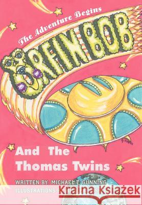 Orfin Bob and the Thomas Twins: The Adventure Begins Gunning, Michael T. 9780595795321 iUniverse