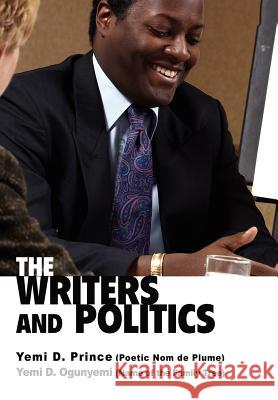 The Writers and Politics Yemi Ogunyemi 9780595800407