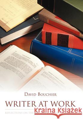 Writer at Work: Reflections on the Art and Business of Writing Bouchier, David 9780595801121