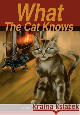 What The Cat Knows Brent R. Schofield 9780595801695 Writers Club Press