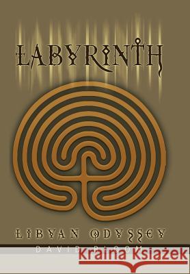 Labyrinth: Libyan Odyssey Bloom, David 9780595826070