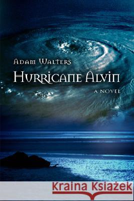 Hurricane Alvin Adam Walters 9780595828111