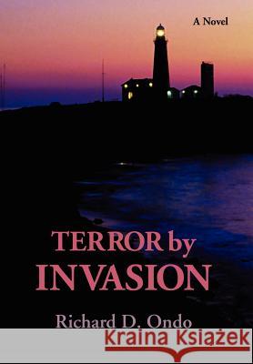 Terror by Invasion Richard D. Ondo 9780595831890 iUniverse