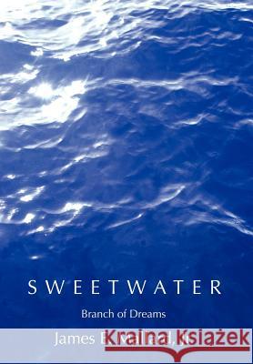 Sweetwater: Branch of Dreams Mallard, James E., Jr. 9780595831944 iUniverse