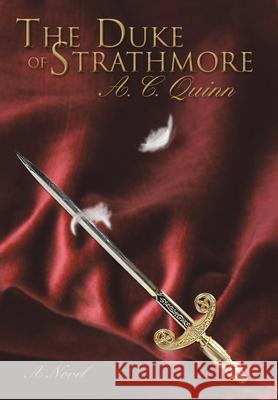 The Duke of Strathmore A. C. Quinn 9780595840618 iUniverse