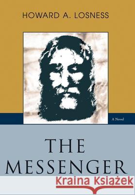 The Messenger Howard A. Losness 9780595849796