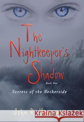 The Nightkeeper's Shadow: Secrets of the Netherside Heninger, John R. 9780595857210 iUniverse
