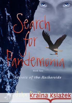 Search for Pandemonia: Secrets of the Netherside Heninger, John R. 9780595870400 iUniverse