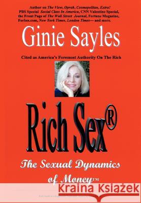 Rich Sex: The Sexual Dynamics of Money Sayles, Ginie 9780595871438