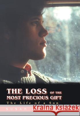 The Loss of the Most Precious Gift: The Life of a Son Appleby, Susan L. 9780595873203