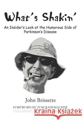 What's Shakin': An Insider's Look at the Humorous Side of Parkinson's Disease Brissette, John S. 9780595885497 iUniverse