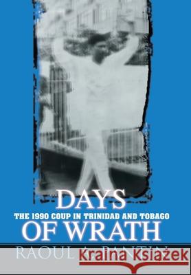 Days of Wrath: The 1990 Coup in Trinidad and Tobago Pantin, Raoul A. 9780595886463 iUniverse