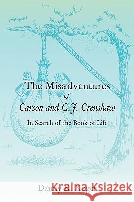 The Misadventures of Carson and C.J. Crenshaw Danny K. Koger 9780595891672 iUniverse