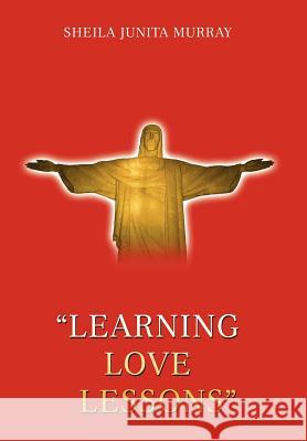 Learning Love Lessons Sheila Junita Murray 9780595891818