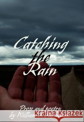 Catching the Rain William J. Karnowski 9780595896295 iUniverse