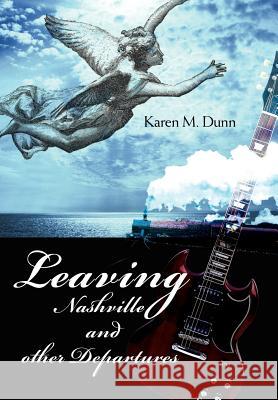 Leaving Nashville and Other Departures Karen M. Dunn 9780595899197