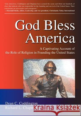 God Bless America: A Captivating Account of the Role of Religion in Founding the United States Coddington, Dean C. 9780595907861 iUniverse Star