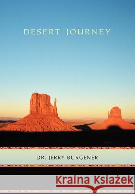 Desert Journey Dr Jerry Burgener 9780595908509 iUniverse