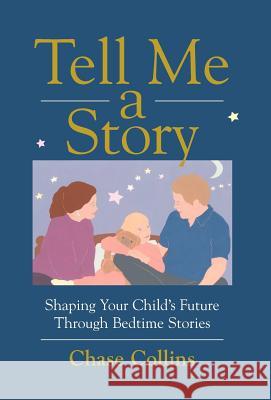 Tell Me a Story: Shaping Your Child's Future Through Bedtime Stories Levey, Chase 9780595908523