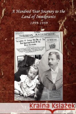 A Hundred Year Journey to the Land of Immigrants: 1899-1999 Swain, Isela Chavez 9780595914791 IUNIVERSE.COM