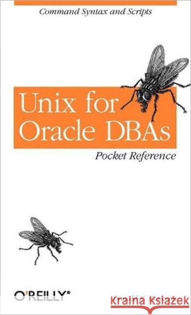 Unix for Oracle Dbas Pocket Reference: Command Syntax and Scripts Burleson, Donald K. 9780596000660