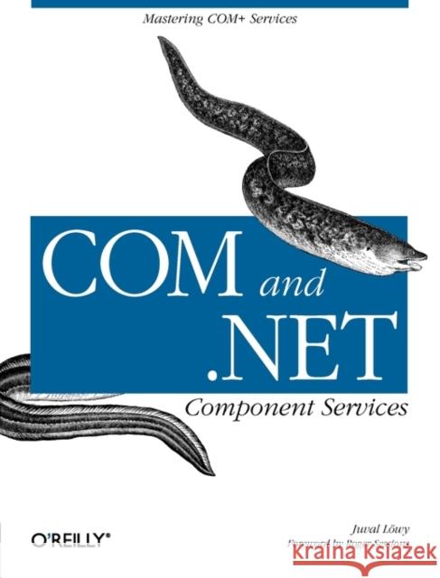Com & .Net Component Services: Mastering COM+ Services Lowy, Juval 9780596001032 O'Reilly Media